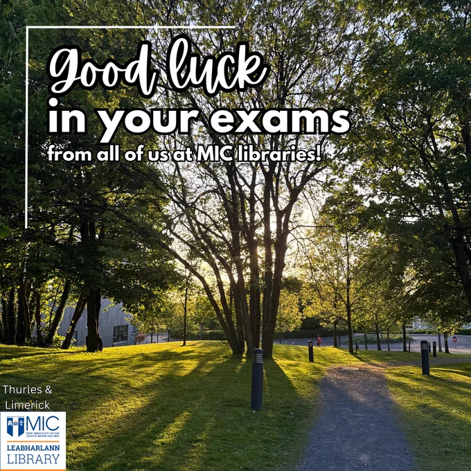Picture of trees on Limerick campus with the text: Good Luck in your exams from all of us at  MIC Libraries!
(MIC logo in bottom corner with Limerick and Thurles tags)