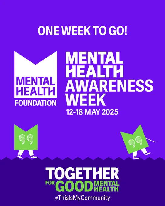 Graphic with text:
One week to go!
Mental Health Awareness Week 12-18 May 2025
Together for Good Mental Health
#ThisIsMyCommunity