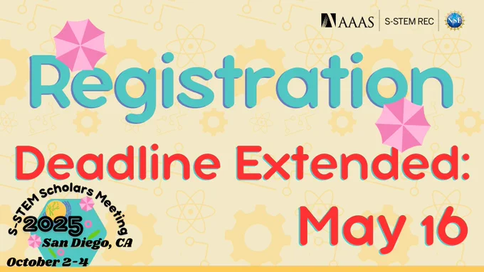 Text reads, "Registration. Deadline Extended: May 16." Accent umbrellas above and below main text. Logo for the 2025 S-STEM Scholars Meeting in the bottom left corner. Logos in the top right corner: AAAS, S-STEM REC, and National Science Foundation. Background features STEM tools and symbols.