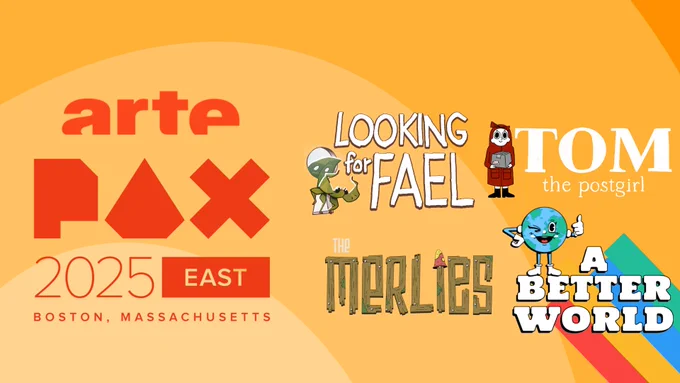 An orange visual with ARTE and PAX EAST logos as well as four video games logo : Looking for Fael, Tom the post girl, The Merlies and A Better World.