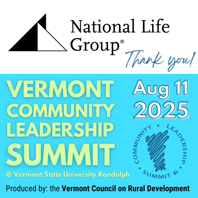National Life Group Thank you! Vermont Community Leadership Summit. Aug 11 2025 Community Leadership Summit 6 @ Vermont State University Randolph. Produced by: the Vermont Council on Rural Development