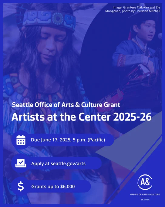 Seattle brand blue overlays photos of two young performers playing instruments and dancing. Text reads "Seattle Office of Arts and Culture Grant, Artists at the Center 2025 to 2026. due June 17, 2025, 5 p m Pacific. Apply at seattle dot gov slash arts. grants up to $6,000."