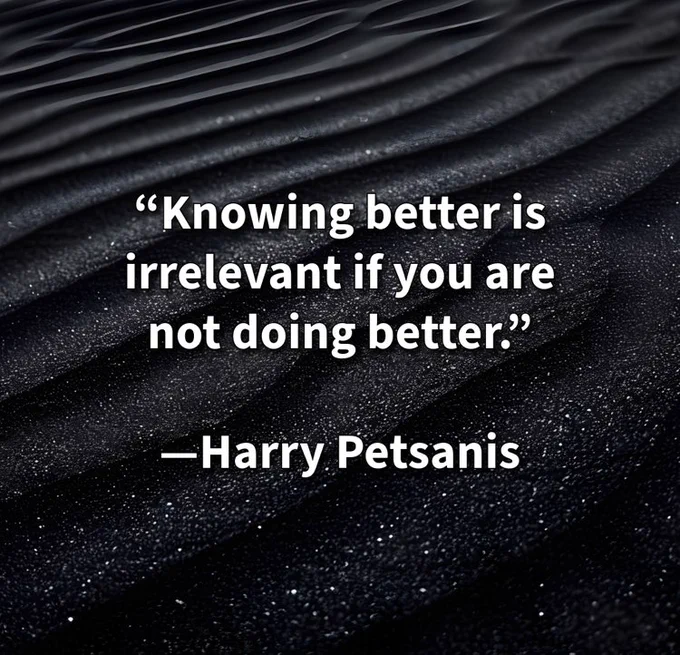 “Knowing better is irrelevant if you are not doing better.”

—Harry Petsanis 

#AppliedWisdom
#KnowledgeInAction
#DisciplineEqualsFreedom
#LiveWhatYouKnow

“Knowing Means Nothing If You’re Still the Same” by Harry Petsanis and Jae Duran