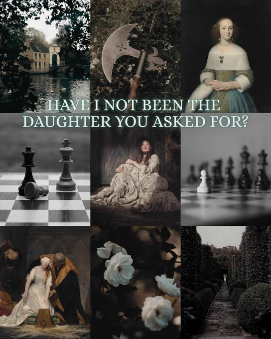 A moodboard featuring: an ax in the grass, chess boards and pieces, white roses, a hedge maze, swans in a canal, a woman slumped against a wooden door, the painting of The Execution of Lady Jane Grey

Text overlay: Have I not been the daughter you asked for?