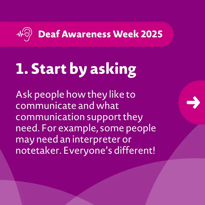 Image description: A purple graphic that provides a top tip about making work meetings deaf friendly. The tip, in white text, reads: "1. Start by asking. Ask people how they like to communicate and what communication support they need. For example, some people may need an interpreter or notetaker. Everyone’s different!"