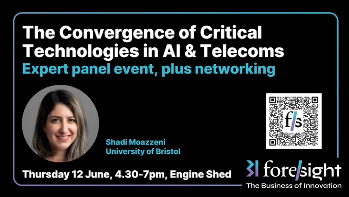 The Convergence of Critical Technologies in AI and Telecoms. Expert panel event, plus networking. Thursday 12 June, 4.30-7pm. Engine Shed, Bristol. Image of panellist, Shadi Moazzeni, and BI Foresight logo. 