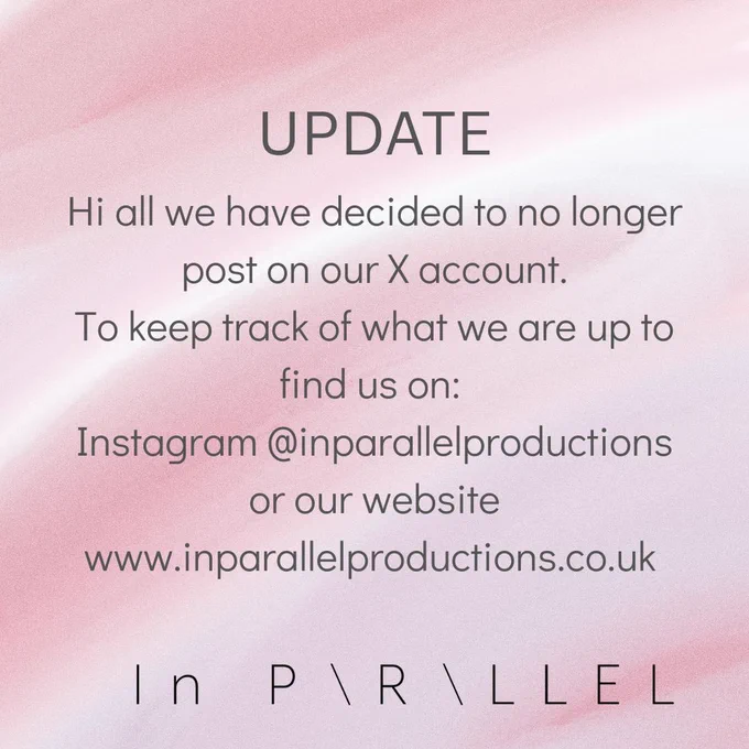 Hi all we have decided to no longer post on our X account.

To keep track of what we are up to find us on:

Instagram @inparallelproductions

or our website