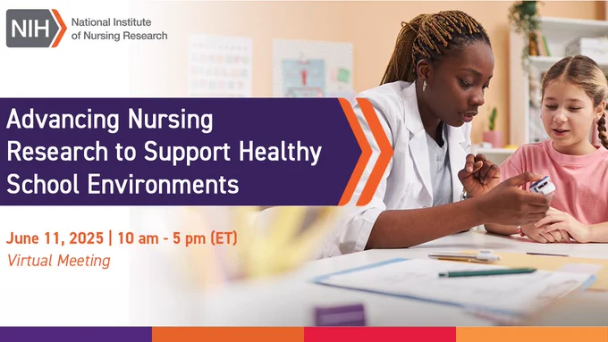 Advancing Nursing Research to Support Health School Environments. June 11, 2025 from 10 am to 5 pm. Virtual Meeting. 