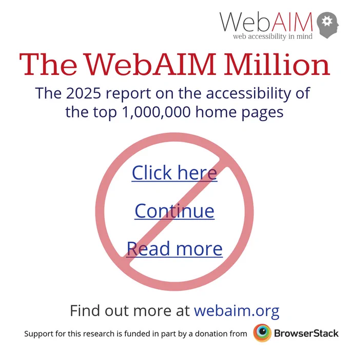 The WebAIM Million: The 2025 report on the accessibility of the top 1,000,000 home pages. Logo: WebAIM, web accessibility in mind. Link text including “click here,” “continue,” and “read more” crossed out with a “no” symbol. Find out more at webaim.org. Support for this research is funded in part by a donation from BrowserStack.
