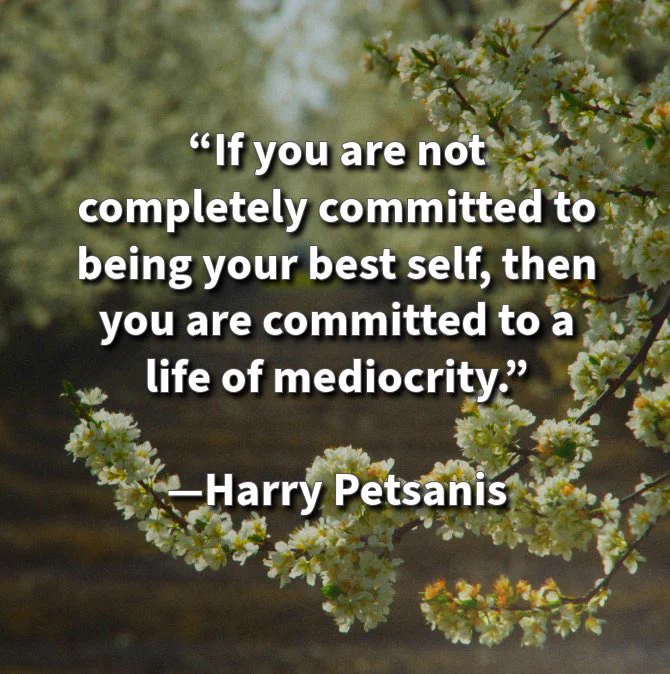 “If you are not completely committed to being your best self, then you are committed to a life of mediocrity.”

—Harry Petsanis 

#BeYourBestSelf
#NoToMediocrity
#FullCommitment
#SelfMastery

“Commit to Excellence—or Settle for Less” by Harry Petsanis, Mindset Consultant