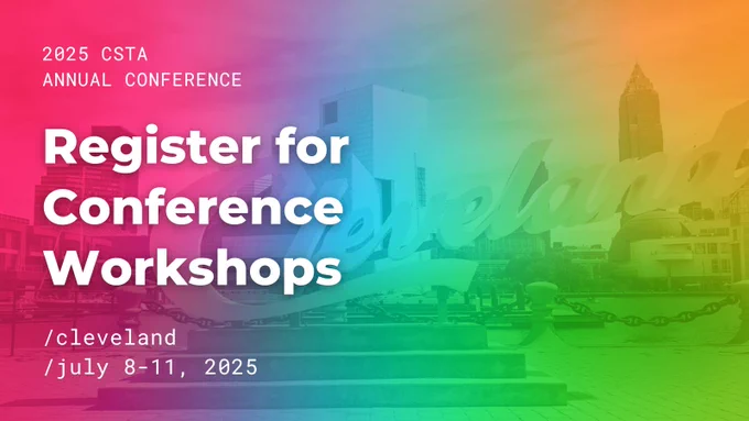 2025 CSTA Annual Conference. Register for Conference Workshops. Cleveland, July 8-11, 2025