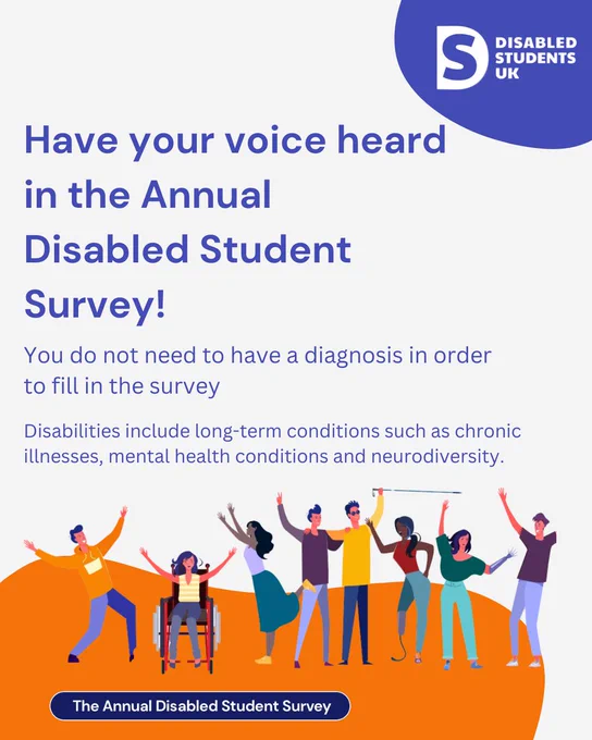 The Disabled Students UK logo sits at the top. The text reads: "Have your voice heard in the Annual Disabled Student Survey! You do not need to have a diagnosis in order to fill in the survey. Disabilities include long term conditions such as chronic illnesses, mental health conditions and neurodiversity.”