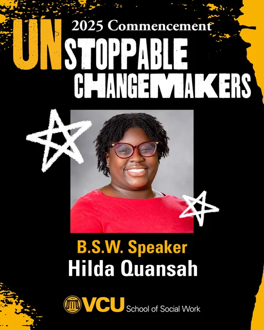 2025 Commencement. Unstoppable Changemakers. B.S.W. speaker: Hilda Quansah. VCU School of Social Work. Headshot of Quansah.