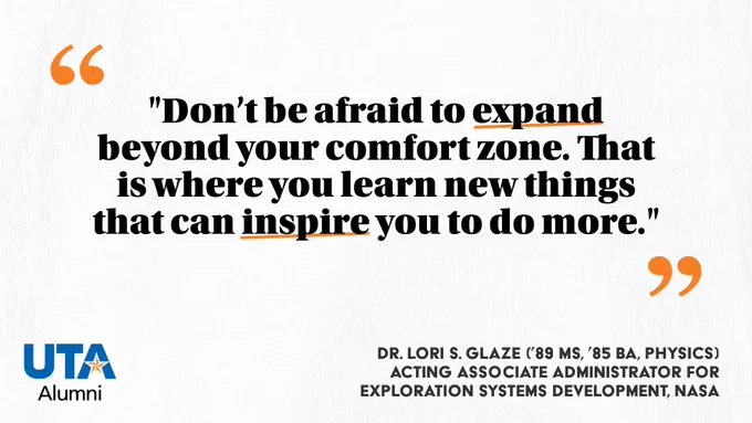 Quote by Dr. Lori S. Glaze from UTA Alumni, reading 'Don't be afraid to expand beyond your comfort zone. That is where you learn to do new things.' with the UTA Alumni logo at the bottom.