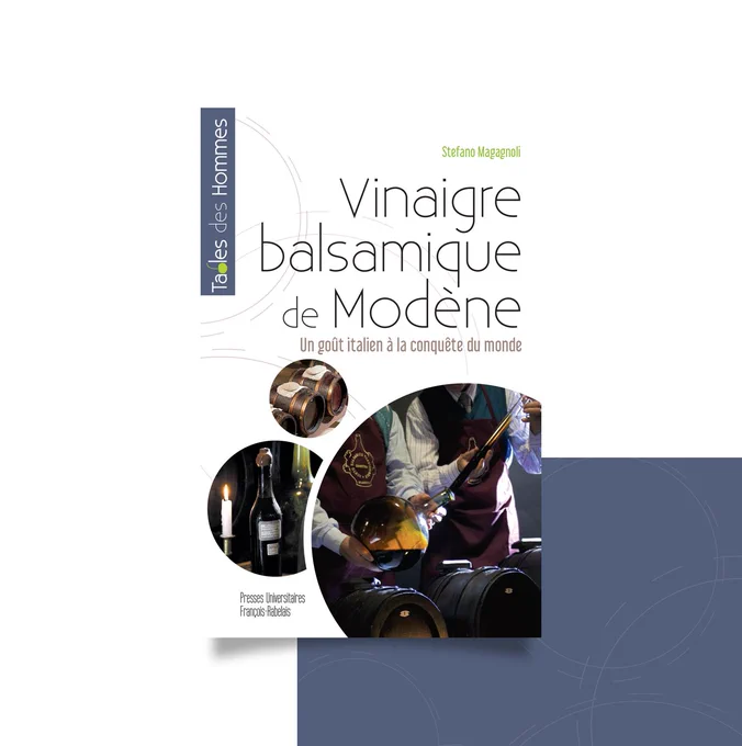 Livre de Stefano Magagnoli "Vinaigre balsamique de Modène. Un goût italien à la conquête du monde" paru dans la collection Tables des Hommes des Presses Universitaires François-Rabelais