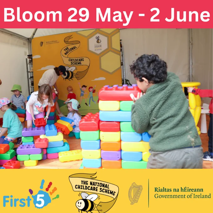 Photograph shows children playing with large building blocks at the NCS stand at Bord Bia Bloom.

Above the photograph is a red textbox with the title; "Bloom 29 May - 2 June".

Below the photograph is a yellow textbox with the logos for First 5, the National Childcare Scheme, and the Government of Ireland. 