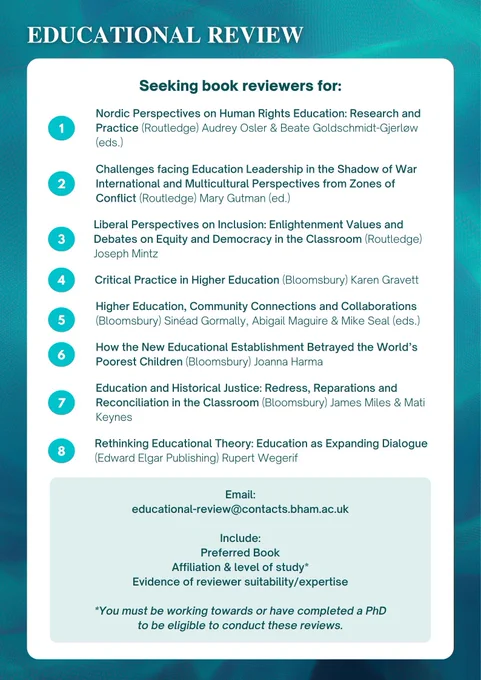 Background border of blue book covers on shelves, with the Educational Review journal title in white text at the top. The heading of a white text box reads ‘Seeking book reviewers for:’, followed by a list of books for which the Educational Review journal is seeking reviewers and the process for interested reviewers. For the full list and instructions in an accessible format please contact the educational office: educational-review@contacts.bham.ac.uk