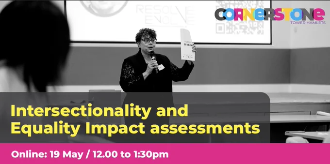 Intersectionality and Equality Impact Assessments. Online: May 19 / 12.00 to 1.30pm.

Photograph of Donna Carty from Resolve Evolve Ltd. who will be delivering the training.

Cornerstone Tower Hamlets logo in the top right corner.