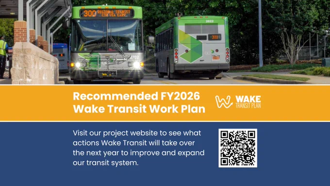 Graphics featuring GoTriangle bus image and English text reading, "Recommended FY2026 Wake Transit Work Plan." Wake Transit Plan logo. Further reads, "Visit our project website to see what actions Wake Transit will take over the next year to improve and expand our transit system." Features QR to url found in post copy.