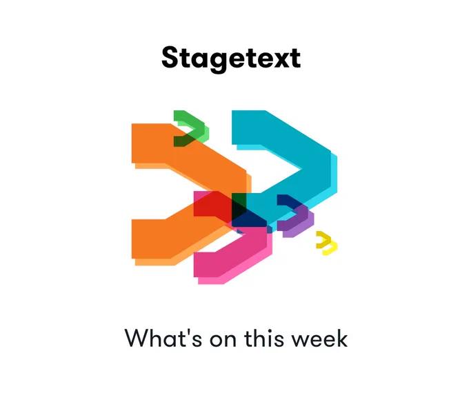 Image: Several different coloured chevrons in the centre with title text of Stagetext at top and What's on the week text at the bottom.