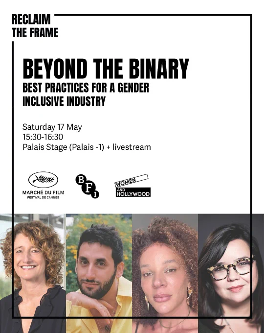 A promotional poster for an event titled "Beyond the Binary: Best Practices for a Gender Inclusive Industry". The event is scheduled for Saturday, May 17, from 15:30 to 16:30 at the Palais Stage (Palais -1) with a livestream option. Logos for Marché du Film, BFI, and Women and Hollywood are included. The lower part of the poster features headshots of four panelists or speakers: a smiling woman with curly hair, a man with a beard and open yellow shirt, a woman with curly hair and hoop earrings, and a woman with dark hair and glasses.