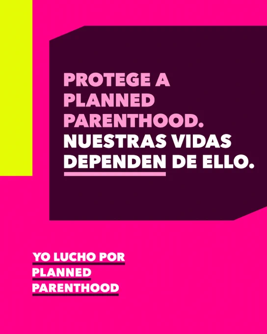 [image description: Pink, yellow, and black graphic with pink and white text: "Protege a Planned Parenthood. Nuestras vidas dependen de ello." / "Yo lucho por Planned Parenthood"]