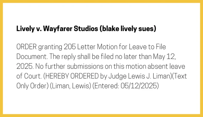 The entry's text: ORDER granting 205 Letter Motion for Leave to File Document. The reply shall be filed no later than May 12, 2025. No further submissions on this motion absent leave of Court. (HEREBY ORDERED by Judge Lewis J. Liman)(Text Only Order) (Liman, Lewis) (Entered: 05/12/2025)