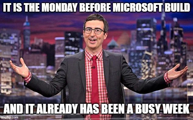 It is the Monday before Microsoft Build, and it already has been a busy week.