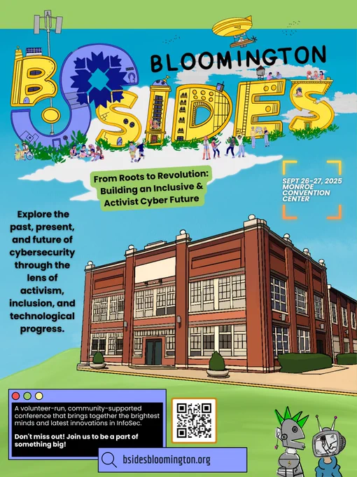 A colorful, illustrated poster for BSides Bloomington 2025, themed “From Roots to Revolution: Building an Inclusive & Activist Cyber Future.” The large BSides Bloomington logo is stylized with futuristic and playful elements, including people standing on and around the letters, satellites, plants, and antennas. Below, there's an illustration of the Monroe Convention Center.

Text on the poster reads:

“Explore the past, present, and future of cybersecurity through the lens of activism, inclusion, and technological progress.”

“Sept 26–27, 2025 | Monroe Convention Center”

“A volunteer-run, community-supported conference that brings together the brightest minds and latest innovations in InfoSec. Don’t miss out! Join us to be a part of something big!”

Website link at the bottom: bsidesbloomington.org
QR Code for speaker submissions leads to: papercall.io/bsidesbloomington

Two cartoon-style robot characters appear at the bottom-right, one with antennas and one with a headset