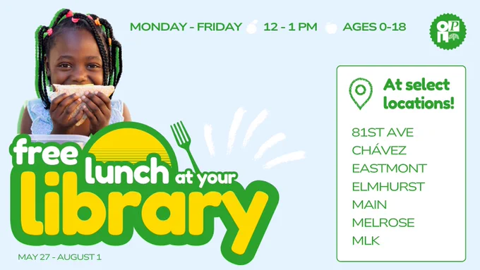 free lunch at your library virtual flyer depict a child smiling with food in their hands. 
Monday-Friday
12-1PM
ages 0-18

at select locations: 
81st Ave
César E. Chávez
Eastmont
Elmhurst
Main Library
Martin Luther King Jr.
Melrose
