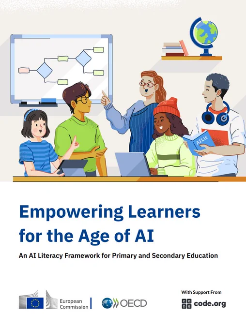 A cartoon image depicts a group of 4 students and a teacher in a classroom . The teacher stands to the left of a laptop, explaining something. 2 students are seated at a table in front of her. Another student sits to the right of the laptop, smiling and the fourth student stands on the far right, holding a book titled "AI Lit" and wearing headphones.
Behind them, on a whiteboard, a flowchart diagram is visible. To the right of the whiteboard, there's a shelf with books and a globe.
Below the illustration, the title "Empowering Learners for the Age of AI" is prominently displayed, followed by the subtitle "An AI Literacy Framework for Primary and Secondary Education." At the bottom of the image, the logos for the European Commission, OECD, and Code.org are present, with "With Support From" above the Code.org logo.