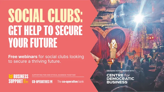 Photo of a busy, bright social club with someone performing on stage, with a red background covering half of the picture and the text:
Social Clubs: Get help to secure your future
Free webinars for social clubs looking to secure a thriving future

Then: Business support for coops and the Co-operatives UK and Co-operative Bank logos
