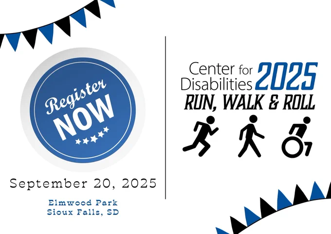Blue circle with white text that says 'Register Now'. Under blue circle, text says 'September 20, 2025 Elmwood Park, Sioux Falls, SD.' A line dividing graphic. Logo text says 'Center for Disabilities 2025 Run, Walk & Roll' with black people figures running, walking and rolling in a wheelchair.