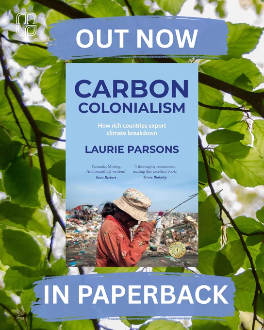 Promotional image for the paperback release of Carbon colonialism, a book by Laurie Parsons. Background is a photograph of leaves. Book cover sits in centre of image, the cover image is a photograph of a young girl wearing dirty clothing and a hat, standing in front of a landfill site. Text on image reads: out now in paperback.