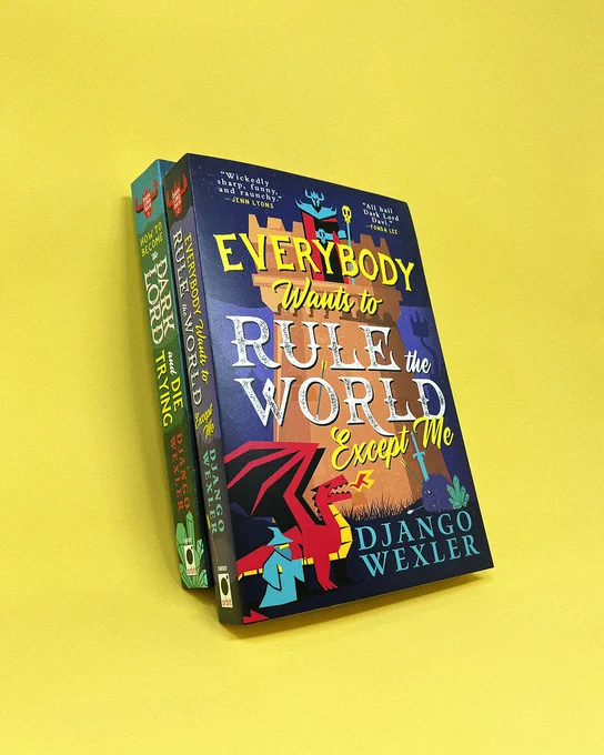 EVERYBODY WANTS TO RULE THE WORLD EXCEPT ME by Django Wexler