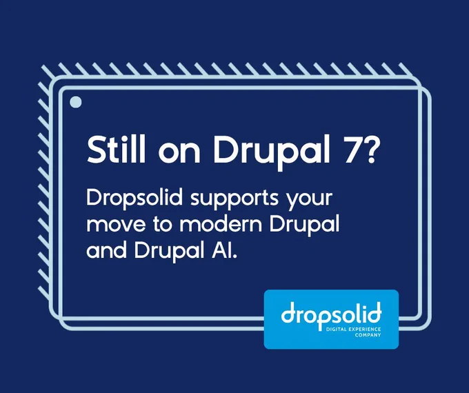 Graphic with a dark Drupal blue background and a light Drupal blue GUI-style overlay. Inside the overlay, white text reads: “Still on Drupal 7? Dropsolid supports your move to modern Drupal and Drupal AI.” The Dropsolid logo appears beneath the text.