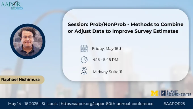 Session: Prob/NonProb - Methods to Combine or Adjust Data to Improve Survey Estimates
Friday, May 16th
4:15-5:45 PM
Midway Suite 11
Raphael Nishimura