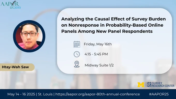 Analyzing the Causal Effect of Survey Burden on Nonresponse in Probability-Based Online Panels Among New Panel Respondents
Friday, May 16th
4:15-5:45 PM
Midway Suite 1/2
Htay-Wah Saw