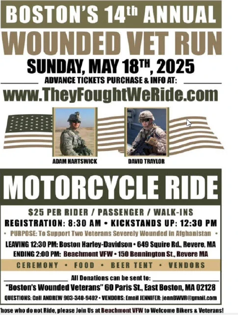 Boston's Wounded Vet Run
Sunday, May 18, 2025 | Kickstands up at 12:00 PM
The ride begins at Boston Harley-Davidson in Revere and ends at Beachmont VFW.
*Expect traffic delay*