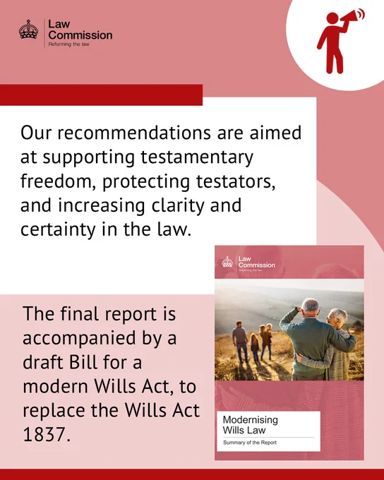 Our recommendations are aimed at supporting testamentary freedom, protecting testators, and increasing clarity and certainty in the law. The final report is accompanied by a draft Bill for a modern Wills Act, to replace the Wills Act 1837.
