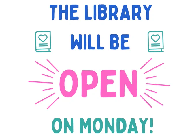 The library will be OPEN on Monday!