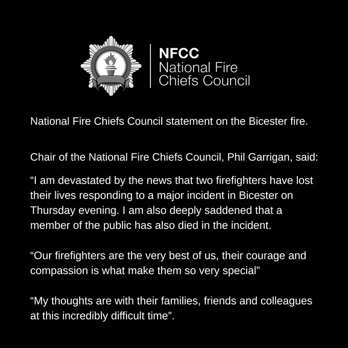 “I am devastated by the news that two firefighters have lost their lives responding to a major incident in Bicester on Thursday evening. I am also deeply saddened that a member of the public has also died in the incident.

“Our firefighters are the very best of us, their courage and compassion is what make them so very special”
Chair of the National Fire Chiefs Council, Phil Garrigan, said:
“My thoughts are with their families, friends and colleagues at this incredibly difficult time”.