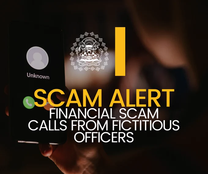 SCAM ALERT
FINANCIAL SCAM CALLS FROM FICTITIOUS OFFICERS