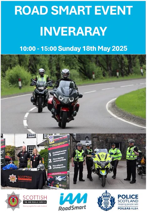Poster depicting 2 motorcyclists coming around a bend. The poster advertises a safety event being held at Inverary on 18th May 2025 held by IAM Road Smart, Scottish Fire and Rescue and Police Scotland. At the bottom of the image are Fire Service Personnel at their safety stand and Police officers standing next to a Police Motorcycle