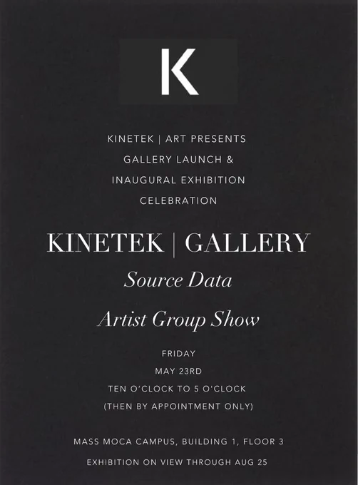 
Poster of for Kinetek | Gallery public opening at MASS MoCA campus (Building 1 ,Floor 3) on May 23 from 10:00am-5:00pm (then by private appointment). 