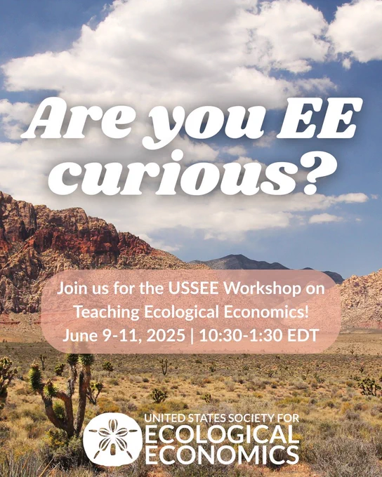 Event flyer 
Are you EE curious?
Join us for the USSEE Workshop on Teaching Ecological Economics!
June 9-11, 2025, 10:30-1:30 EDT
United States Society for Ecological Economics 