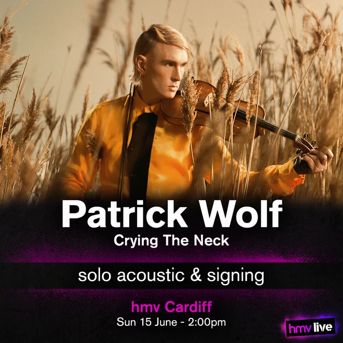 Patrick Wolf - Crying the Neck - Solo acoustic performance and album signing at
hmv Cardiff o. Sunday 15th of June at 2:00pm.