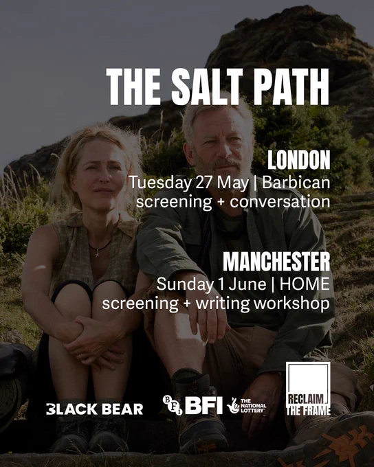 Promotional poster for The Salt Path. A man and a woman sit together outdoors in front of a rocky hillside, looking content and reflective. Text over the image announces two event screenings:

London: Tuesday 27 May at the Barbican - screening and conversation.

Manchester: Sunday 1 June at HOME - screening and writing workshop.

Logos at the bottom include Black Bear, BFI (British Film Institute), The National Lottery, and Reclaim the Frame.
