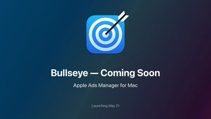 Graphic showing the Bullseye app icon with the text “Bullseye - Coming Soon; Apple Ads Manager for Mac; Launching May 21”