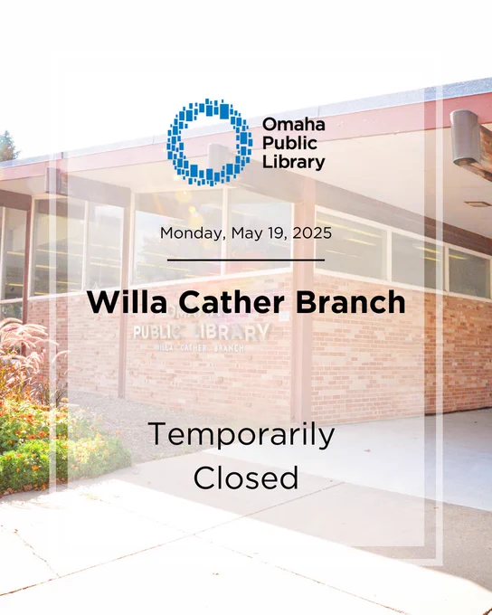 Graphic announcing the temporary closure of Willa Cather Branch on Monday, May 19, 2025. Includes an exterior view of the Willa Cather Branch of Omaha Public Library.